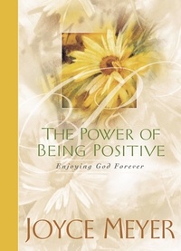 Joyce Meyer - The Power of Being Positive - Enjoying God Forever.