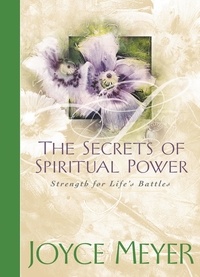 Joyce Meyer - The Secrets of Spiritual Power - Strength for Life's Battles.