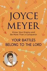 Joyce Meyer - Your Battles Belong to the Lord - Know Your Enemy and Be More Than a Conqueror.