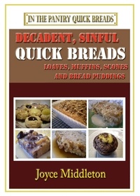  Joyce Middleton - Decadent, Sinful Quick Breads - In the Pantry Quick Breads, #2.