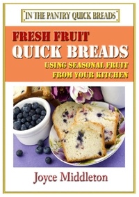 Télécharger Google Books en ligne pdf Fresh Fruit Quick Breads  - In the Pantry Quick Breads, #1 9798215184417 iBook par Joyce Middleton