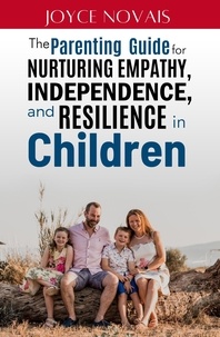  Joyce Novais - The Parenting Guide for Nurturing Empathy, Independence, and Resilience in Children.