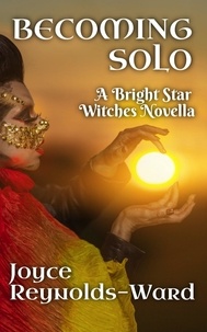  Joyce Reynolds-Ward - Becoming Solo: A Bright Star Fair Witches Novella.