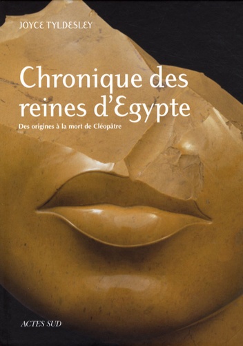 Joyce Tyldesley - Chronique des reines d'Egypte - Des origines à la mort de Cléopâtre.