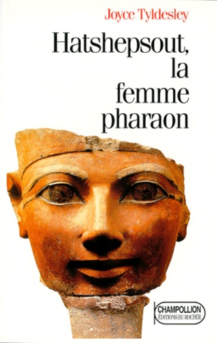 Joyce Tyldesley - Hatshepsout - La femme pharaon.