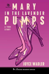 Mary in the Lavender Pumps: A True Story about Love, Murder and Gender Identity (The Stacks Reader Series)