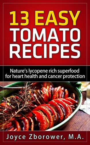  Joyce Zborower, M.A. - 13 Easy Tomato Recipes - Cancer Series.