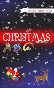  Joyce Zborower, M.A. - Christmas ABCs -- For Kids 2 - 5 - Baby and Toddler Series, #1.
