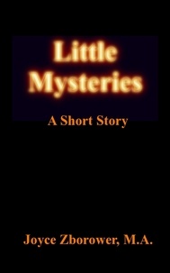  Joyce Zborower, M.A. - Little Mysteries -- A Short Story - Short Story Series, #1.