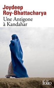Joydeep Roy-Bhattacharya - Une Antigone à Kandahar.