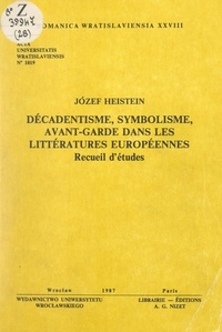 Józef Heistein - Décadentisme, symbolisme, avant-garde dans les littératures européennes - Recueil d'études.