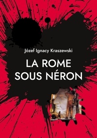 Józef Ignacy Kraszewski - La Rome sous Néron.