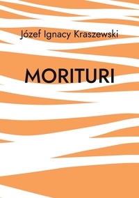 Józef Ignacy Kraszewski - Morituri.