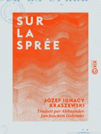 Józef Ignacy Kraszewski et Aleksander Jan Joachim Holynski - Sur la Sprée.