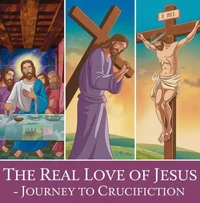 Jesus Journey to Crucifiction- The Real Love of Jesus