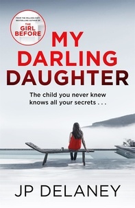 JP Delaney - My Darling Daughter - the addictive new thriller from the author of The Girl Before.