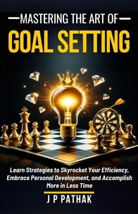  JP Pathak - Mastering The Art of Goal Setting - Rise and Thrive, #4.