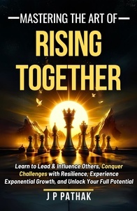  JP Pathak - Mastering The Art Of Rising Together - Rise and Thrive, #3.