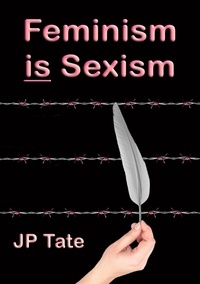  JP Tate - Feminism is Sexism.