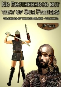  JP Tate - No Brotherhood but that of Our Fathers - Warriors of the Iron Blade, #2.