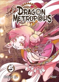 Jr Barz - Dragon Metropolis Tome 5 : .