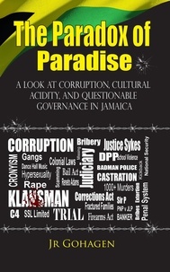  JR Gohagen - The Paradox of Paradise: A Look At Corruption, Cultural Acidity, And Questionable Governance In Jamaica.