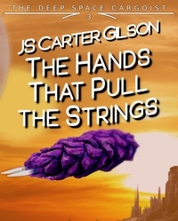  JS Carter Gilson - The Hands That Pull the Strings - The Deep Space Cargoist, #3.