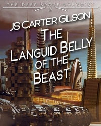  JS Carter Gilson - The Languid Belly of the Beast - The Deep Space Cargoist, #2.