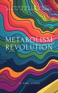 Metabolism Revolution: Unlocking Limitless Health in a Modern World