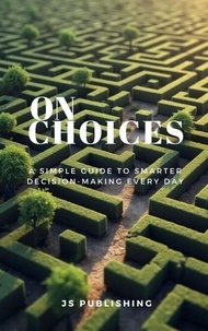 Kindle télécharger des livres gratuits On Choices: A Simple Guide to Smarter Decision-Making Every Day 9798227552723 (Litterature Francaise) par JS Publishing