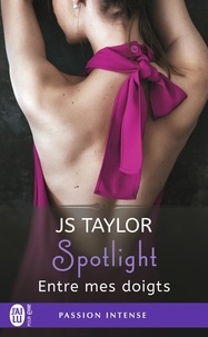 JS Taylor - Spotlight Tome 3 : Entre mes doigts.