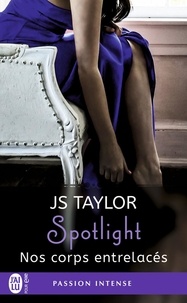 JS Taylor - Spotlight Tome 4 : Nos corps entrelacés.