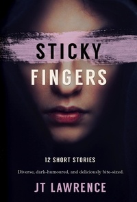  JT Lawrence - Sticky Fingers - Sticky Fingers: A Collection of Short Stories, #1.