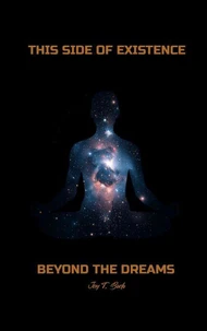 THIS SIDE OF EXISTENCE,  BEYOND THE DREAMS