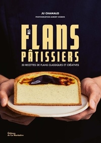Ju Chamalo - Mes flans pâtissiers - 50 recettes de flans classiques et créatives.