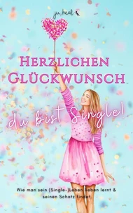 Herzlichen Glückwunsch, du bist Single!