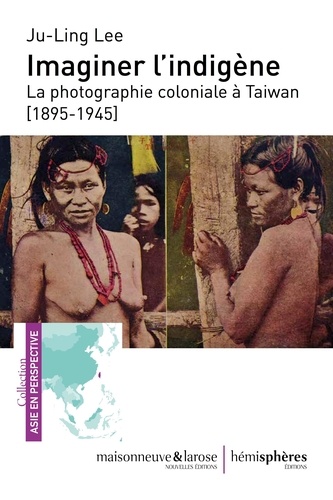 Imaginer l'indigène. La photographie coloniale à Taiwan (1895-1945)