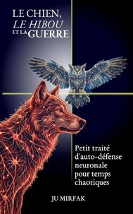 Le Chien, le Hibou et la Guerre: Petit traité d'auto-défense neuronale pour temps chaotiques