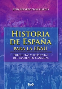 Juan Álvarez-Nava García - Historia de España para la EBAU - Preguntas y respuestas del examen en Canarias.