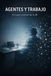 Agentes y trabajo: el nuevo umbral de la IA