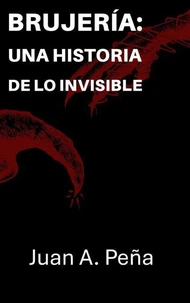 Brujería: Una historia de lo invisible