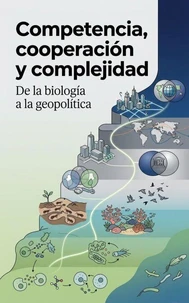 Competencia, cooperación y complejidad: de la biología a la geopolítica