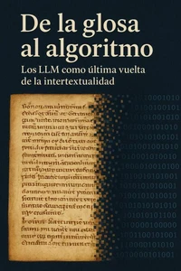 De la glosa al algoritmo: los LLM como última vuelta de la intertextualidad