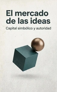 El mercado de las ideas: capital simbólico y autoridad