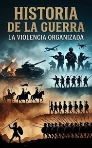 Historia de la guerra: la violencia organizada