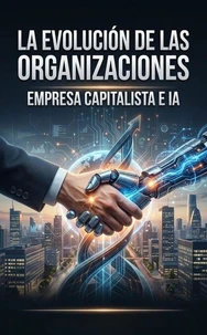 La evolución de las organizaciones: empresa capitalista e IA