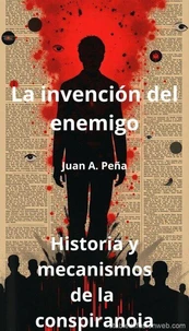 La invención del enemigo: Historia y mecanismos de la conspiranoia