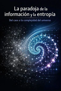 La paradoja de la información y la entropía: del caos a la complejidad del universo