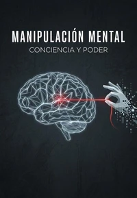 Manipulación mental, conciencia y poder