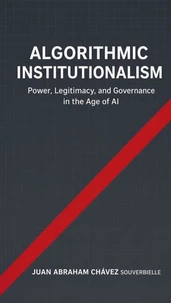 Algorithmic Institutionalism: Power, Legitimacy, and Governance in the Age of Artificial Intelligence
